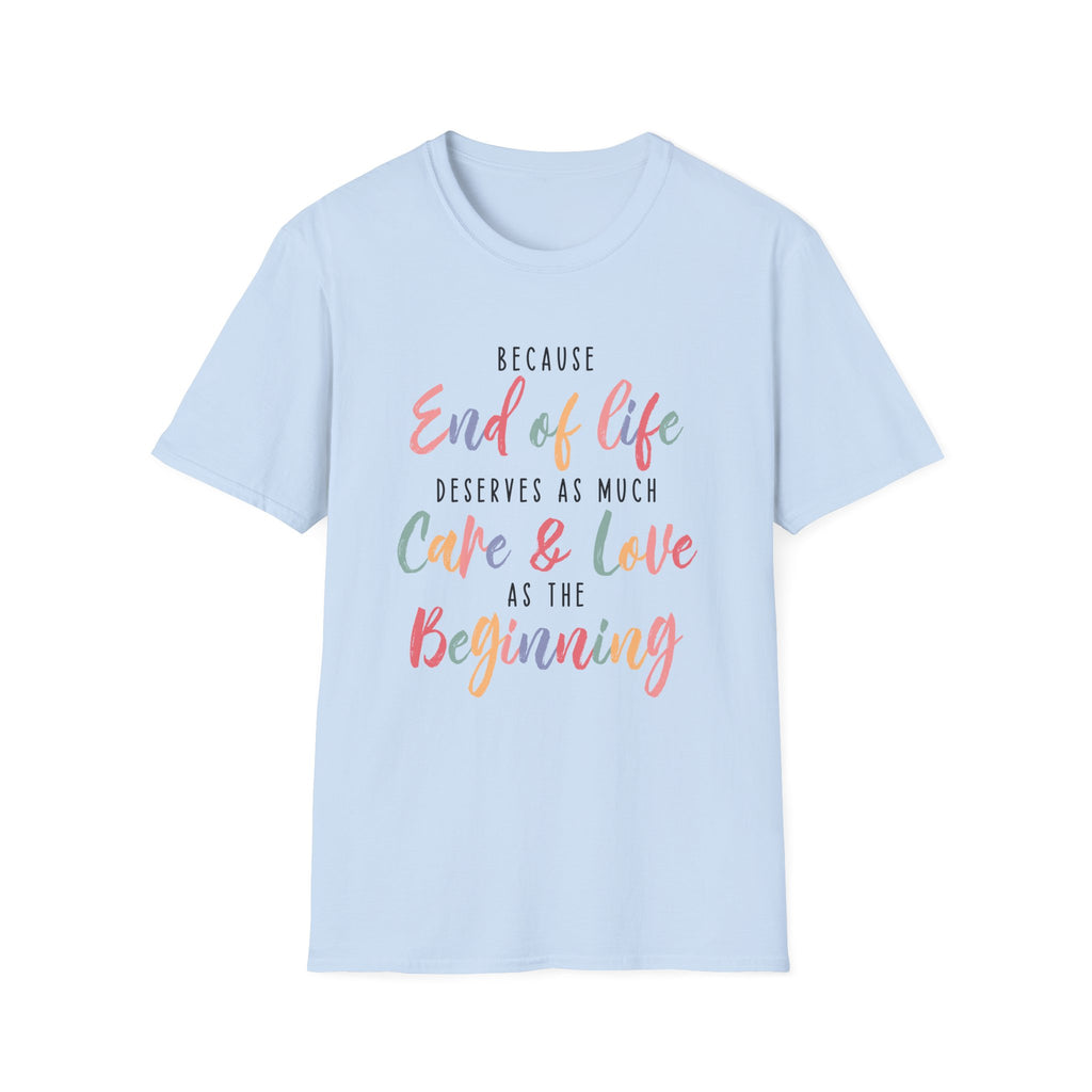 End of Life Deserves as Much Care & Love Hospice T-Shirt