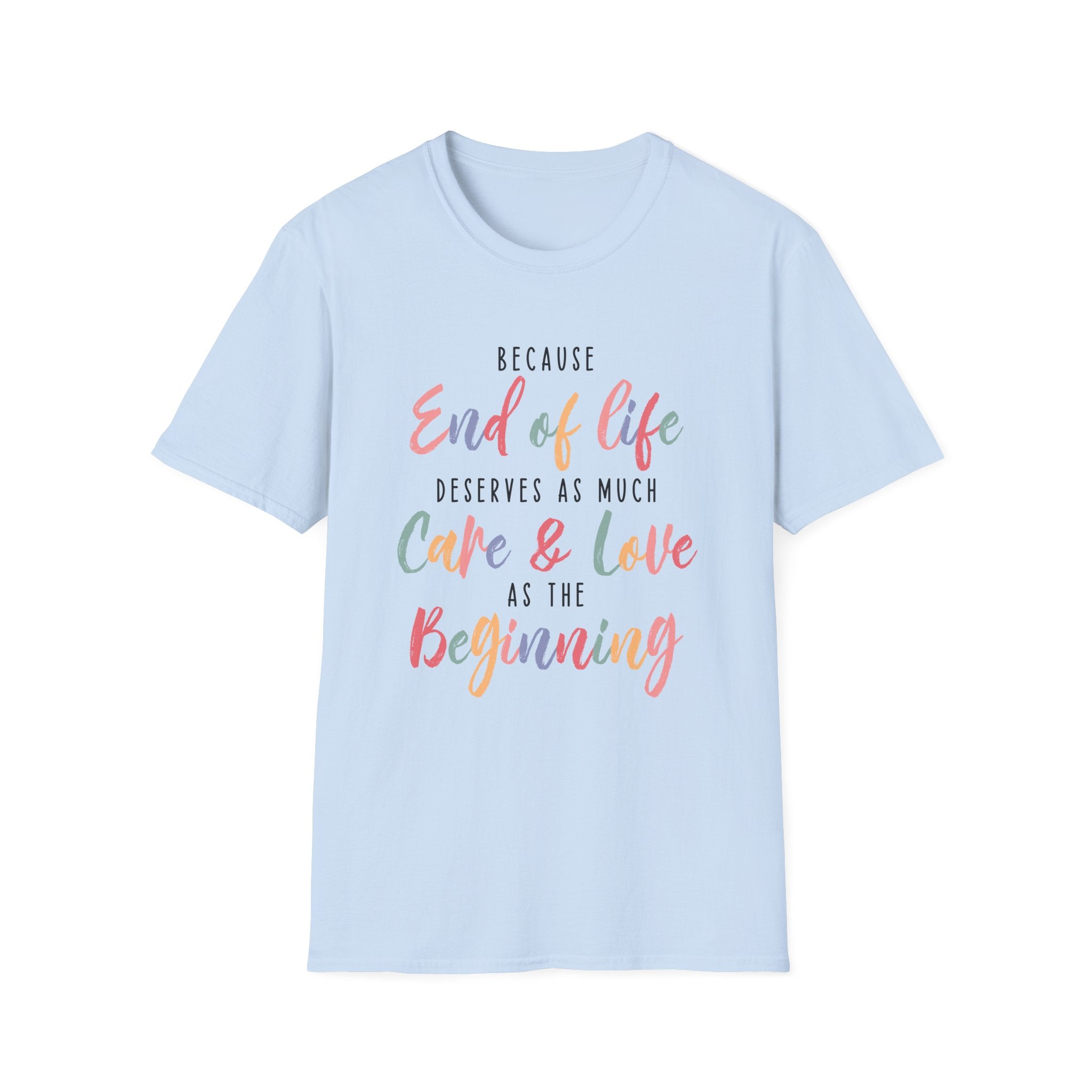 End of Life Deserves as Much Care & Love Hospice T-Shirt