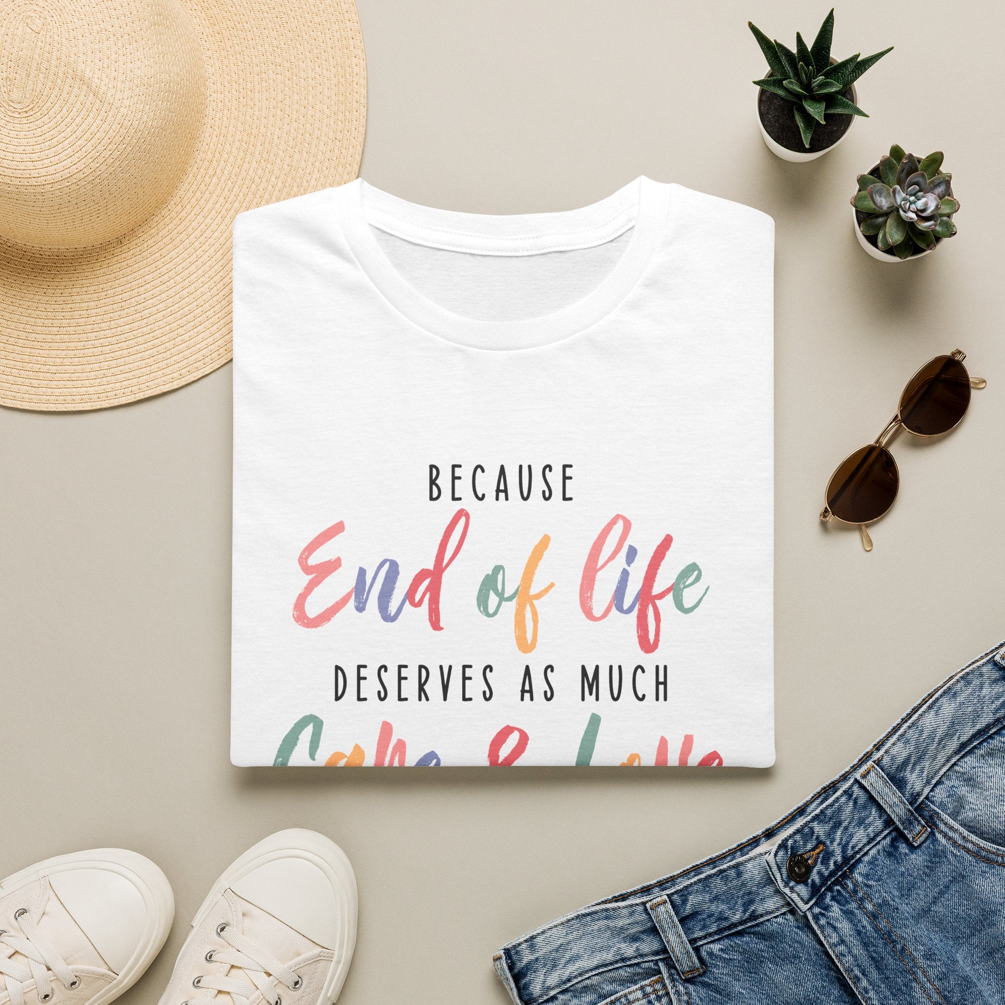 End of Life Deserves as Much Care & Love Hospice T-Shirt