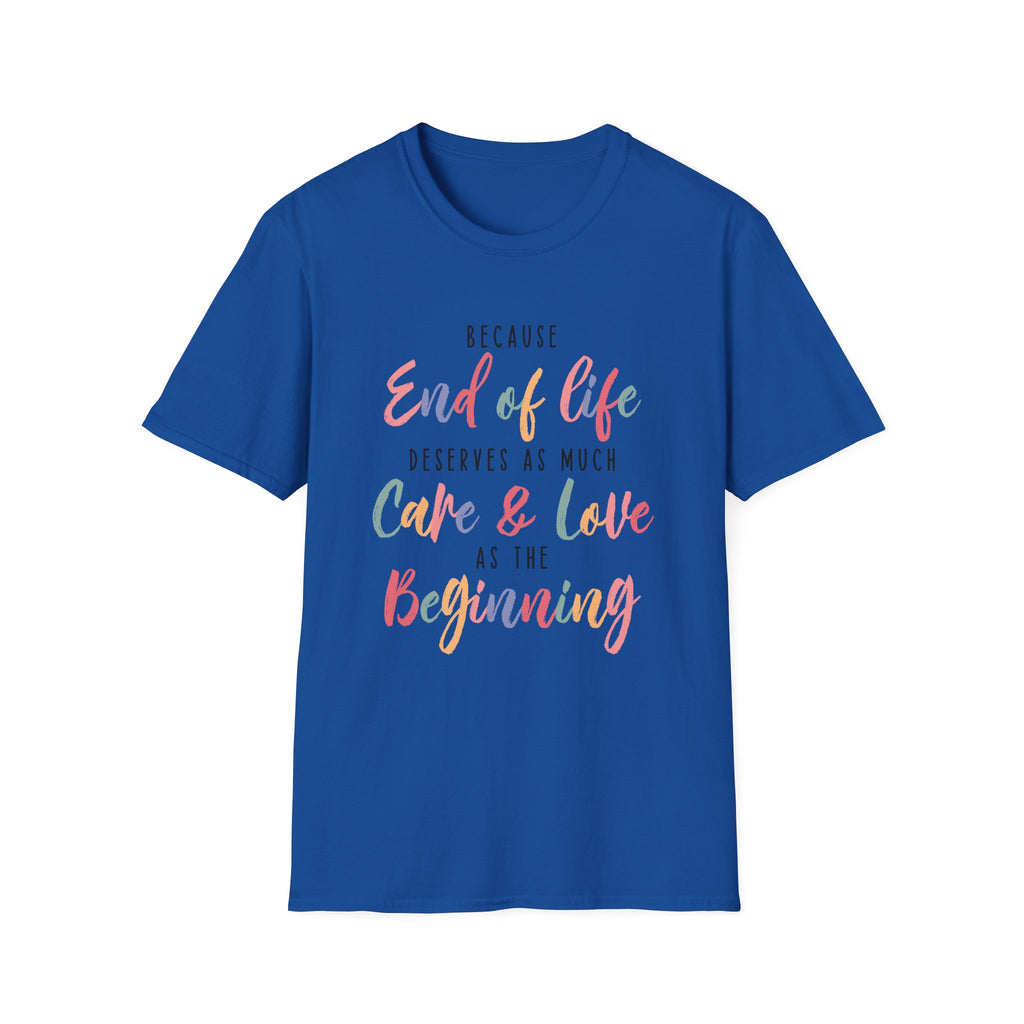 End of Life Deserves as Much Care & Love Hospice T-Shirt