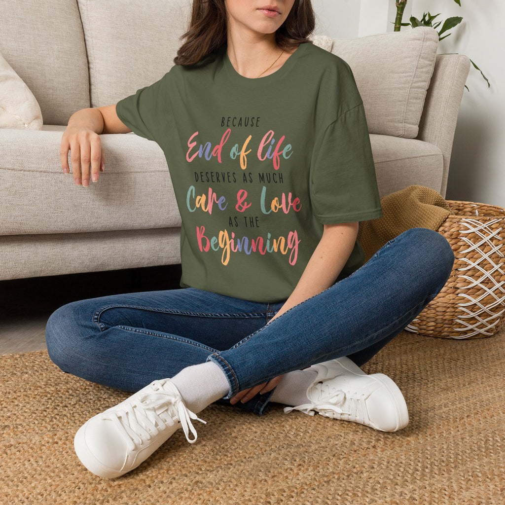 End of Life Deserves as Much Care & Love Hospice T-Shirt