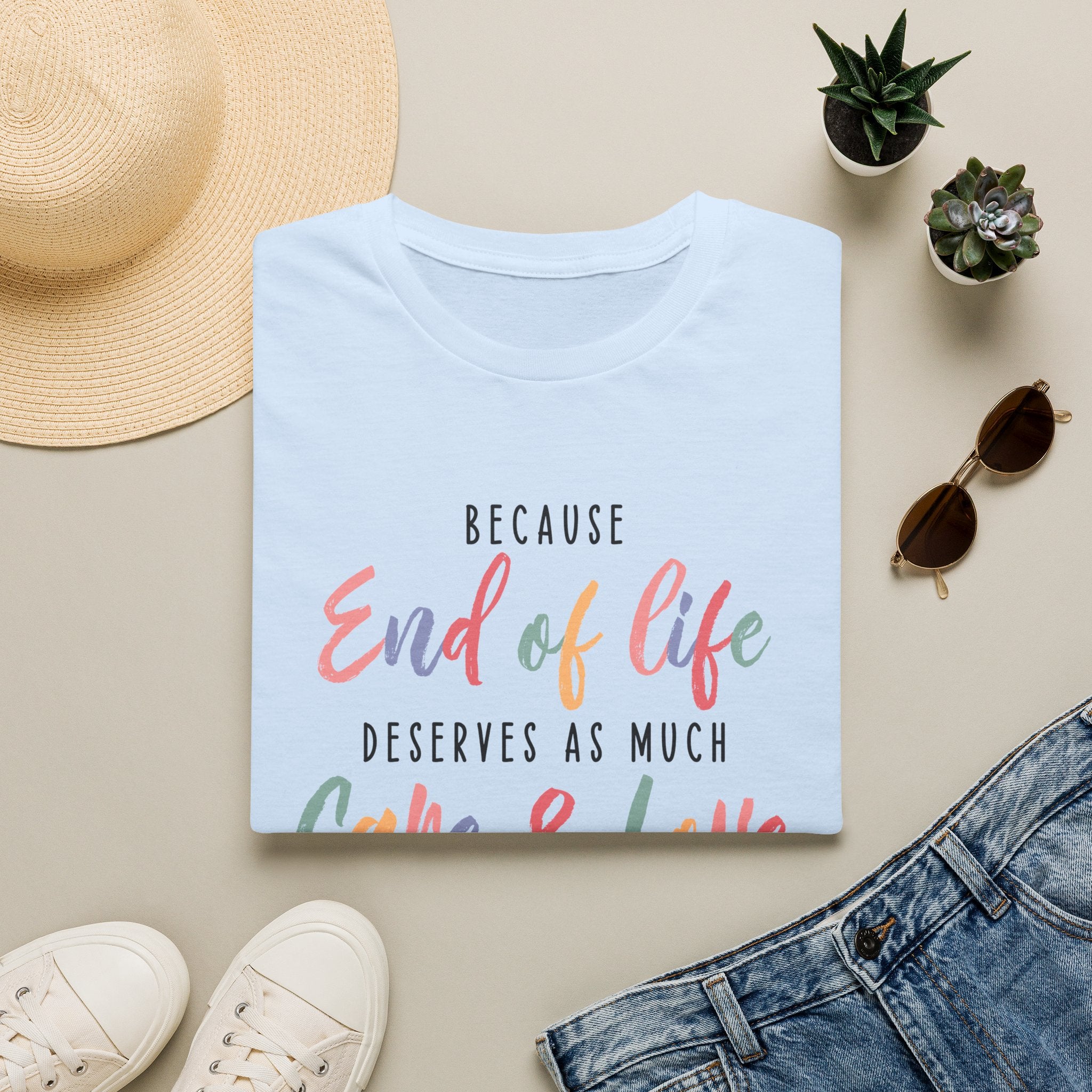 End of Life Deserves as Much Care & Love Hospice T-Shirt