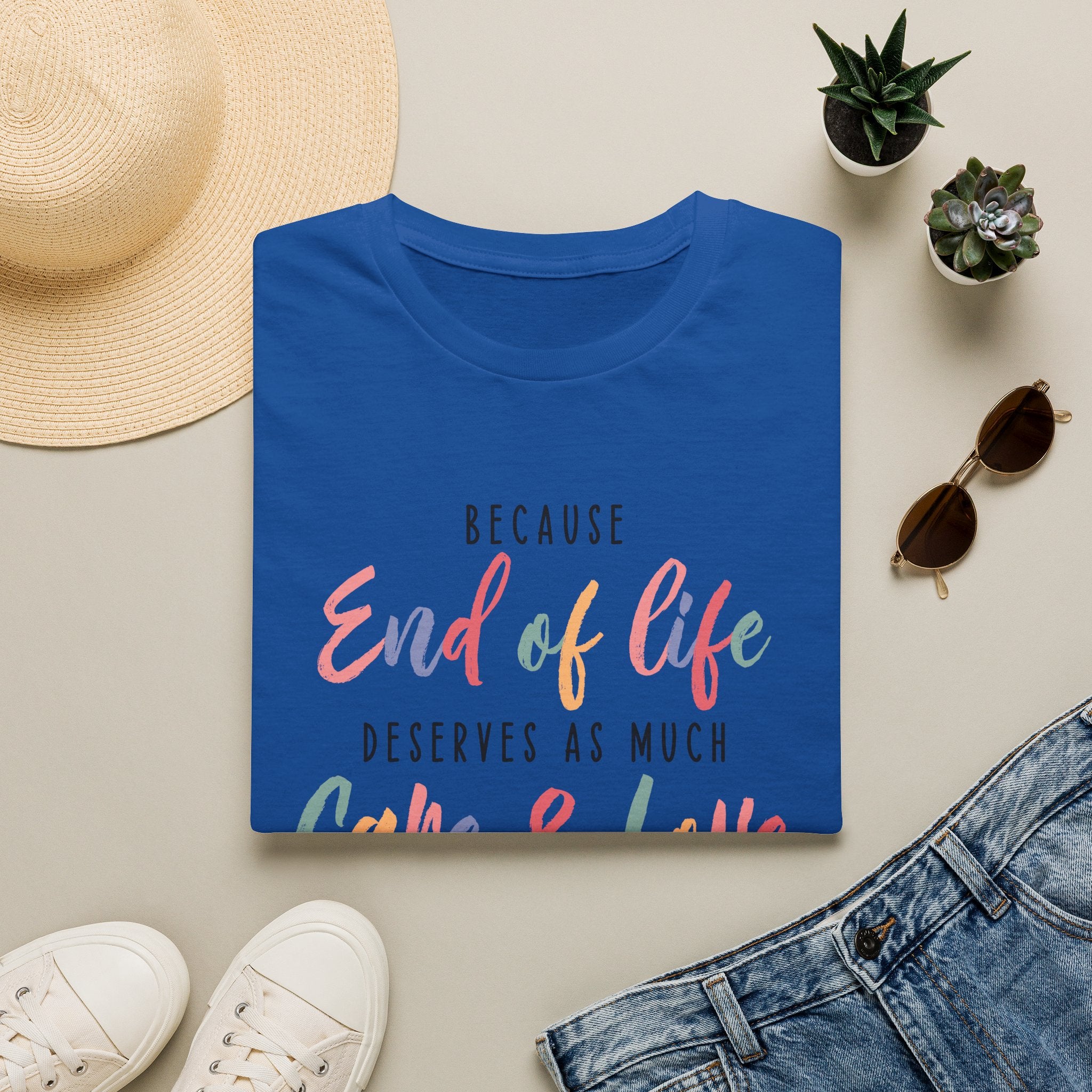 End of Life Deserves as Much Care & Love Hospice T-Shirt