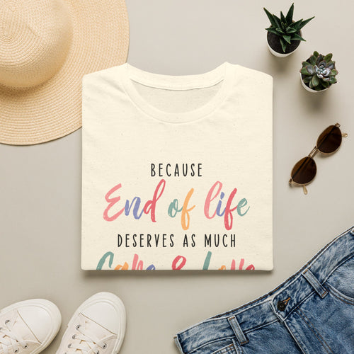 End of Life Deserves as Much Care & Love Hospice T-Shirt