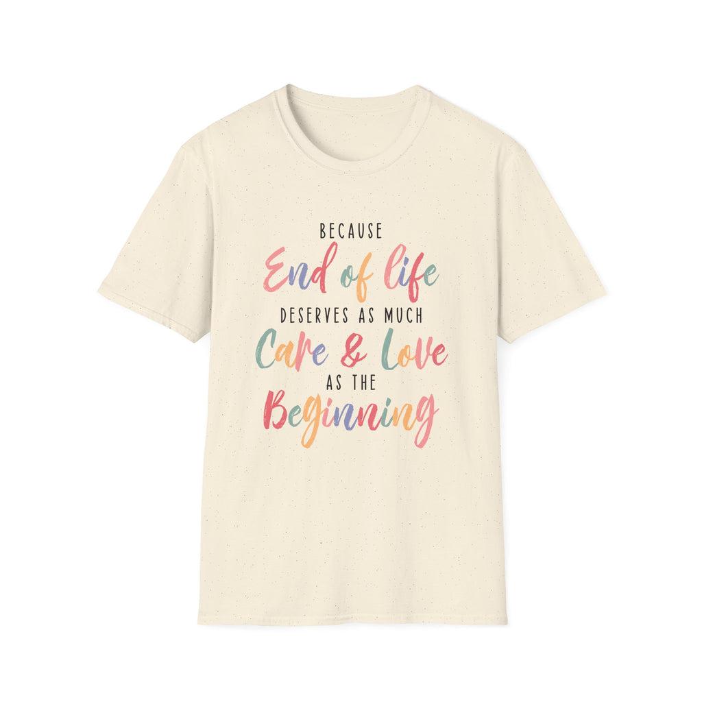 End of Life Deserves as Much Care & Love Hospice T-Shirt
