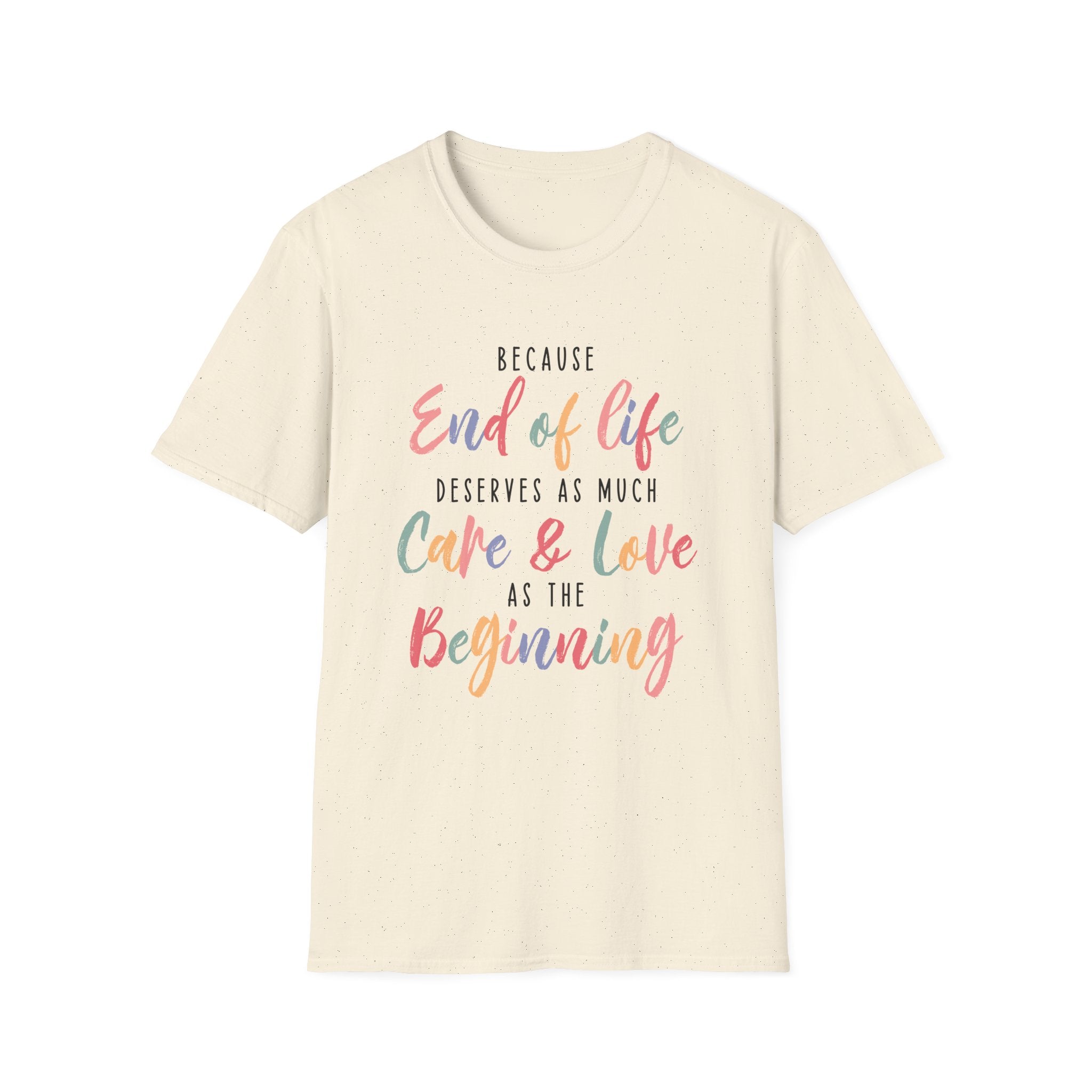 End of Life Deserves as Much Care & Love Hospice T-Shirt