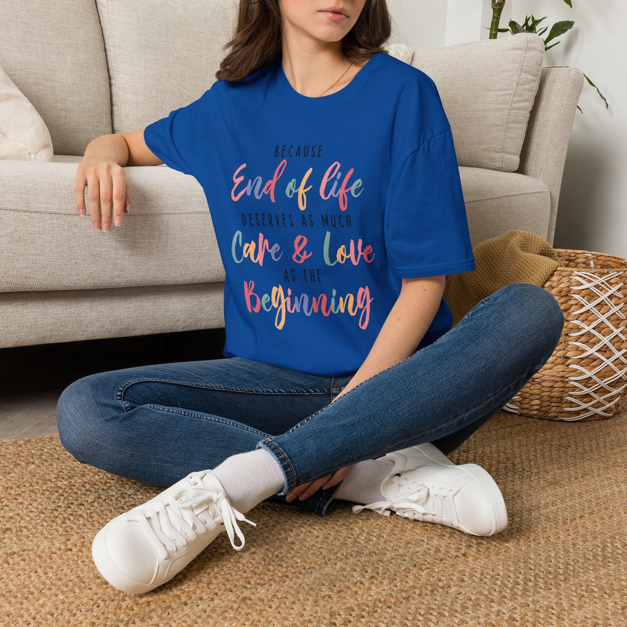 End of Life Deserves as Much Care & Love Hospice T-Shirt